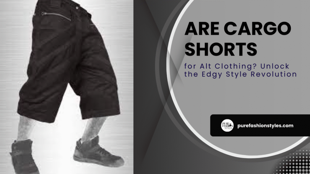 Are Cargo Shorts Fashionable for Alt Clothing? Unlock the Edgy Style Revolution