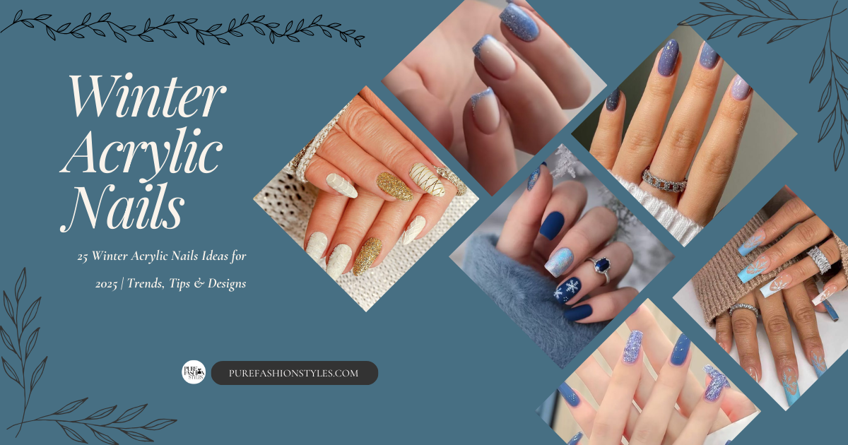 25 Winter Acrylic Nails Ideas for 2025 | Trends, Tips & Designs