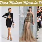 What Does Maison Mean in Fashion? Meaning, History & Examples
